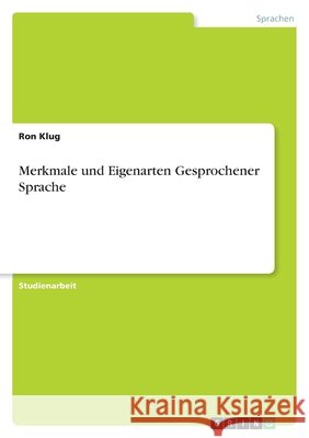 Merkmale und Eigenarten Gesprochener Sprache Ron Klug 9783640643196 Grin Verlag