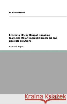 Learning EFL by Bengali speaking learners: Major linguistic problems and possible solutions M. Maniruzzaman 9783640644308 Grin Verlag