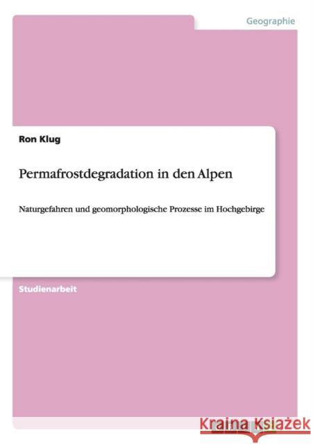 Permafrostdegradation in den Alpen: Naturgefahren und geomorphologische Prozesse im Hochgebirge Klug, Ron 9783640644841 Grin Verlag