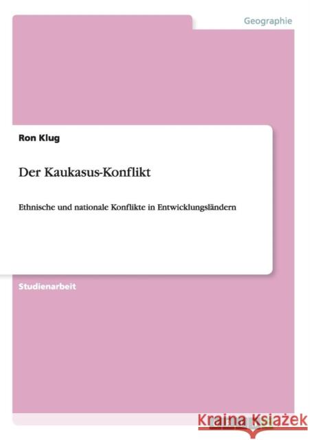 Der Kaukasus-Konflikt: Ethnische und nationale Konflikte in Entwicklungsländern Klug, Ron 9783640644858 Grin Verlag