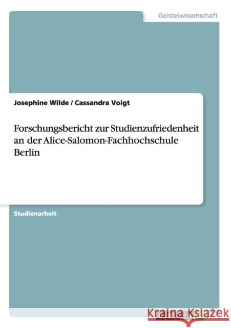 Forschungsbericht zur Studienzufriedenheit an der Alice-Salomon-Fachhochschule Berlin Josephine Wilde Cassandra Voigt 9783640646340 Grin Verlag