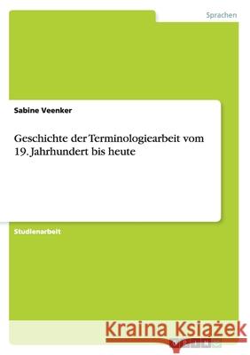 Geschichte der Terminologiearbeit vom 19. Jahrhundert bis heute Sabine Veenker 9783640647965 Grin Verlag