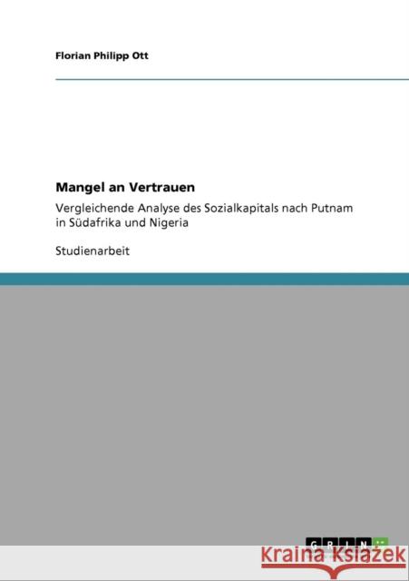 Mangel an Vertrauen: Vergleichende Analyse des Sozialkapitals nach Putnam in Südafrika und Nigeria Ott, Florian Philipp 9783640648542 Grin Verlag