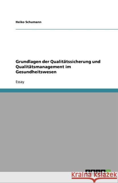 Qualitatssicherung und Qualitatsmanagement im Gesundheitswesen. Die DIN EN ISO 9000er Normenfamilie Heiko Schumann 9783640648627