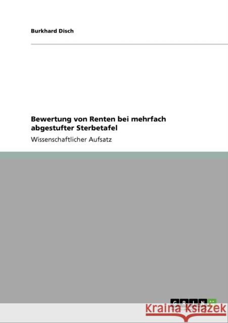 Bewertung von Renten bei mehrfach abgestufter Sterbetafel Burkhard Disch 9783640649068 Grin Verlag