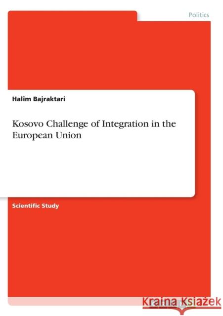 Kosovo Challenge of Integration in the European Union Bajraktari, Halim   9783640649082