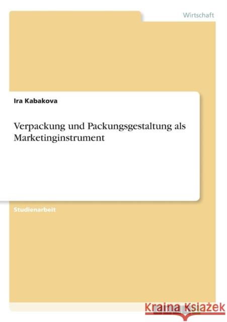 Verpackung und Packungsgestaltung als Marketinginstrument Ira Kabakova 9783640649136 Grin Verlag