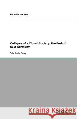 Collapse of a Closed Society: The End of East Germany Hans-Werner Hess 9783640649686