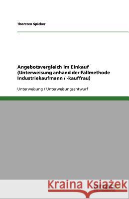 Angebotsvergleich im Einkauf (Unterweisung anhand der Fallmethode Industriekaufmann / -kauffrau) Thorsten Spicker 9783640650637