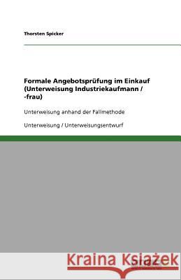 Formale Angebotsprüfung im Einkauf (Unterweisung Industriekaufmann / -frau) : Unterweisung anhand der Fallmethode Thorsten Spicker 9783640651030