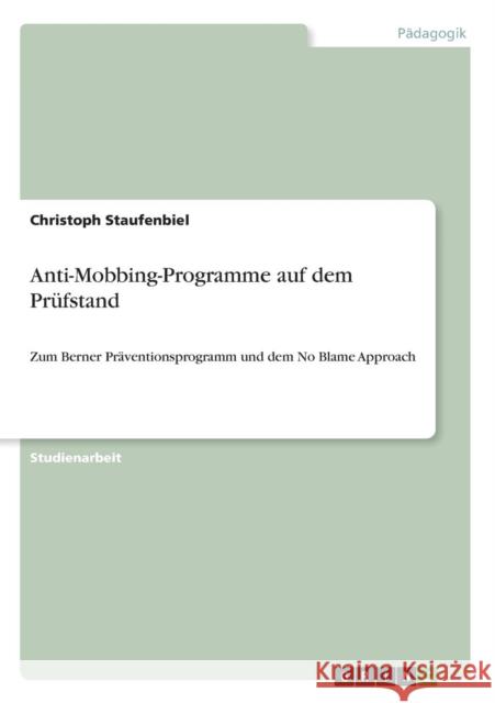 Anti-Mobbing-Programme auf dem Prüfstand: Zum Berner Präventionsprogramm und dem No Blame Approach Staufenbiel, Christoph 9783640651245