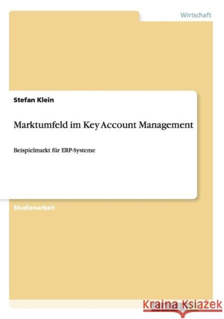 Marktumfeld im Key Account Management: Beispielmarkt für ERP-Systeme Klein, Stefan 9783640652181