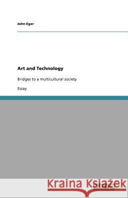 Art and Technology : Bridges to a multicultural society John Eger 9783640653300 Grin Verlag