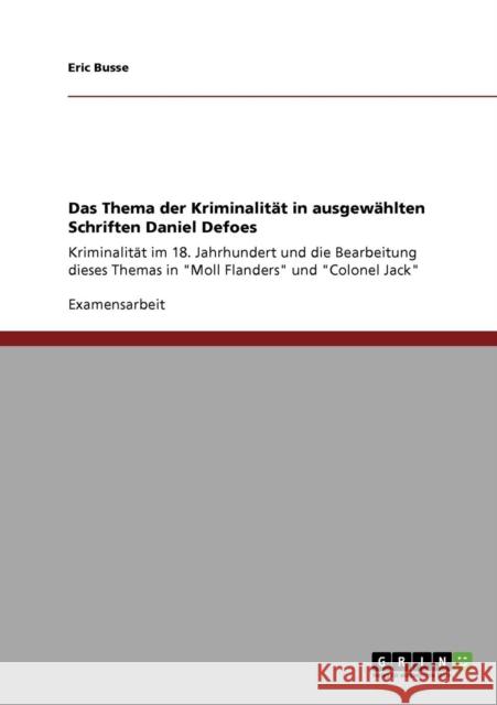 Das Thema der Kriminalität in ausgewählten Schriften Daniel Defoes: Kriminalität im 18. Jahrhundert und die Bearbeitung dieses Themas in Moll Flanders Busse, Eric 9783640654567