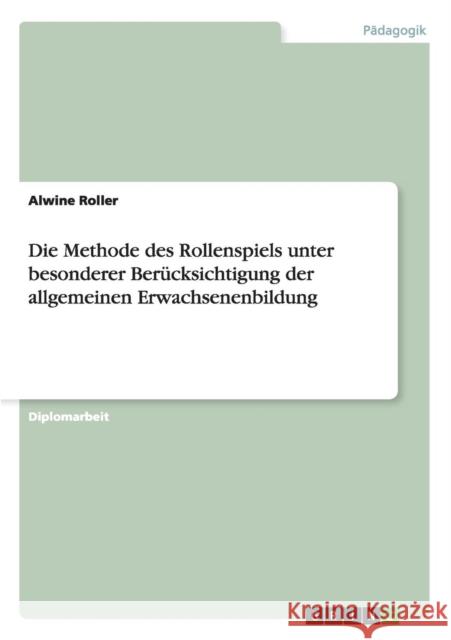 Die Methode des Rollenspiels unter besonderer Berücksichtigung der allgemeinen Erwachsenenbildung Roller, Alwine 9783640654703 Grin Verlag