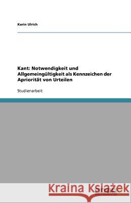 Kant : Notwendigkeit und Allgemeingultigkeit als Kennzeichen der Aprioritat von Urteilen Karin Ulrich 9783640658800 Grin Verlag