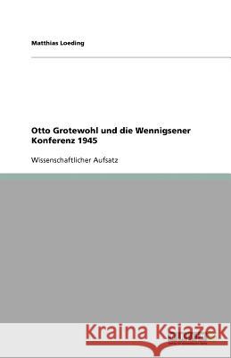 Otto Grotewohl und die Wennigsener Konferenz 1945 Matthias Loeding 9783640660209 Grin Verlag