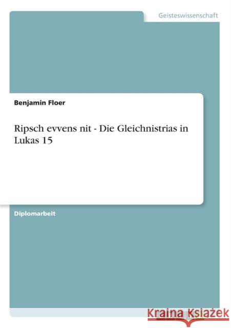 Ripsch evvens nit - Die Gleichnistrias in Lukas 15 Benjamin Floer 9783640660872 Grin Verlag