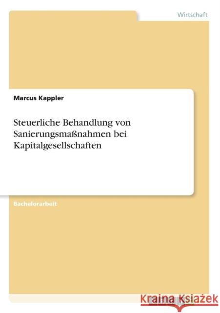 Steuerliche Behandlung von Sanierungsmaßnahmen bei Kapitalgesellschaften Kappler, Marcus 9783640660940