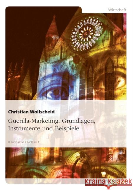 Guerilla-Marketing. Grundlagen, Instrumente und Beispiele Christian Wollscheid 9783640660957 Grin Verlag