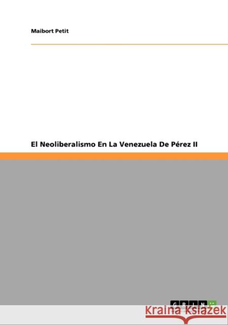 El Neoliberalismo En La Venezuela De Pérez II Petit, Maibort 9783640665075 Grin Verlag