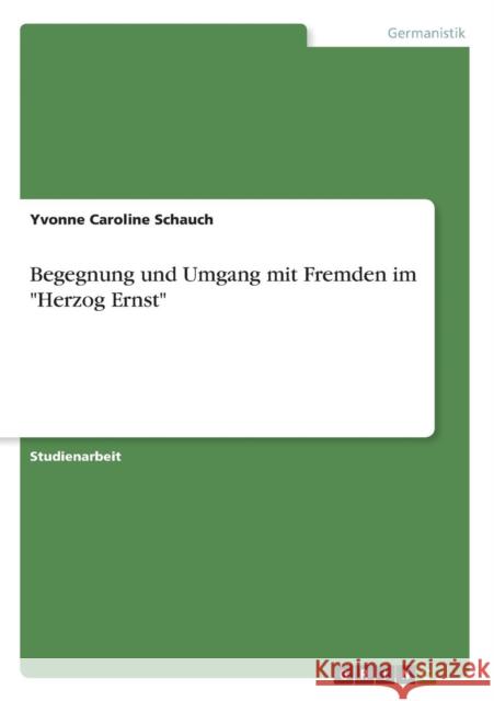 Begegnung und Umgang mit Fremden im Herzog Ernst Yvonne Caroline Schauch 9783640666935