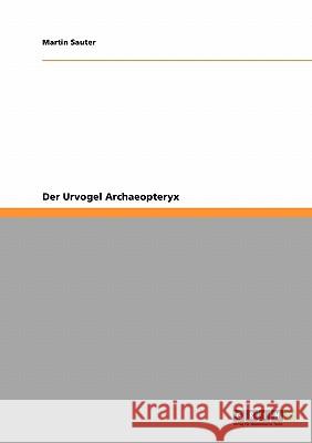 Der Urvogel Archaeopteryx Martin Sauter 9783640667130 Grin Verlag
