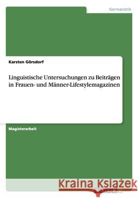 Linguistische Untersuchungen zu Beiträgen in Frauen- und Männer-Lifestylemagazinen Görsdorf, Karsten 9783640667673 Grin Verlag