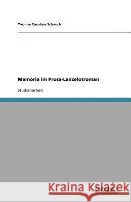 Memoria im Prosa-Lancelotroman Yvonne Caroline Schauch 9783640667888