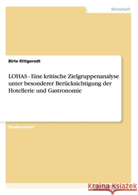 LOHAS - Eine kritische Zielgruppenanalyse unter besonderer Berücksichtigung der Hotellerie und Gastronomie Rittgerodt, Birte 9783640668502 Grin Verlag