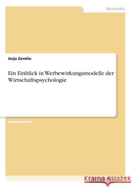 Ein Einblick in Werbewirkungsmodelle der Wirtschaftspsychologie Anja Zemlin 9783640671120 Grin Verlag
