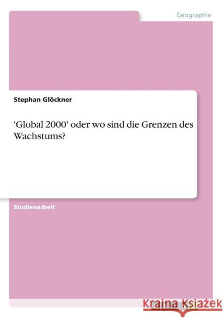 'Global 2000' oder wo sind die Grenzen des Wachstums? Stephan G 9783640672196 Grin Verlag