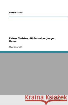 Petrus Christus - Bildnis einer jungen Dame Isabelle Sc 9783640672769 Grin Verlag
