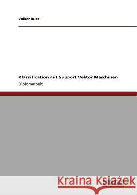 Klassifikation mit Support Vektor Maschinen Baier, Volker 9783640674275