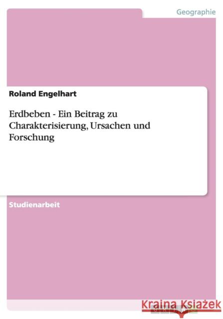 Erdbeben - Ein Beitrag zu Charakterisierung, Ursachen und Forschung Roland Engelhart 9783640675623 Grin Verlag