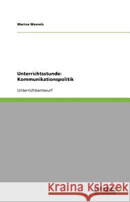 Unterrichtsstunde : Kommunikationspolitik Marina Wessels 9783640678068 Grin Verlag