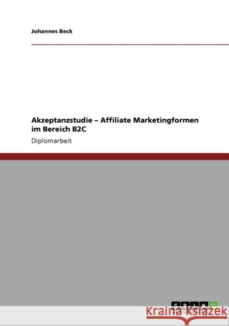 Akzeptanzstudie - Affiliate Marketingformen im Bereich B2C Beck, Johannes   9783640678549 GRIN Verlag