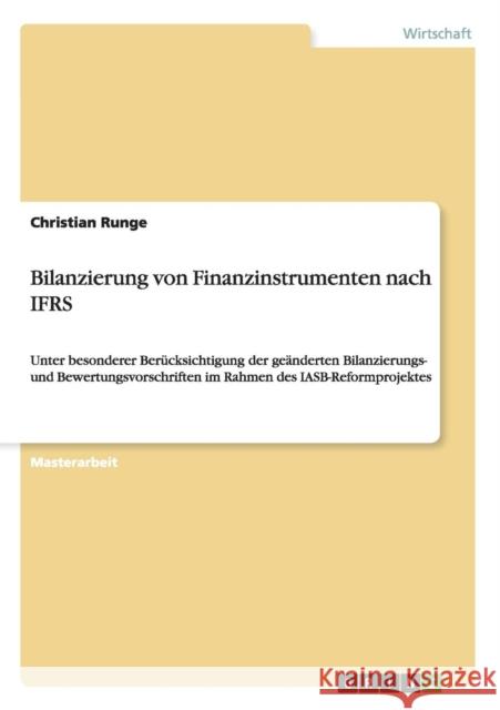 Bilanzierung von Finanzinstrumenten nach IFRS: Unter besonderer Berücksichtigung der geänderten Bilanzierungs- und Bewertungsvorschriften im Rahmen de Runge, Christian 9783640679126 Grin Verlag