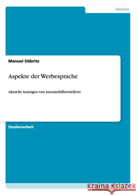 Aspekte der Werbesprache: Aktuelle Anzeigen von Automobilherstellern Däbritz, Manuel 9783640681433 Grin Verlag
