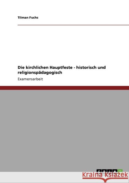 Die kirchlichen Hauptfeste - historisch und religionspädagogisch Fuchs, Tilman 9783640681860