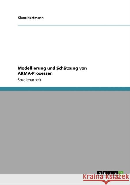 Modellierung und Schätzung von ARMA-Prozessen Hartmann, Klaus 9783640682959