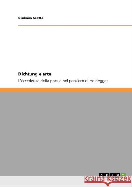 Dichtung e arte: L'eccedenza della poesia nel pensiero di Heidegger Scotto, Giuliana 9783640685523