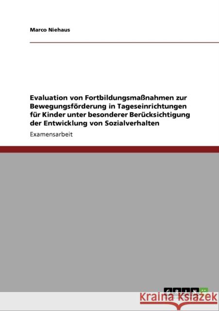 Evaluation von Fortbildungsmaßnahmen zur Bewegungsförderung in Tageseinrichtungen für Kinder unter besonderer Berücksichtigung der Entwicklung von Soz Niehaus, Marco 9783640687916