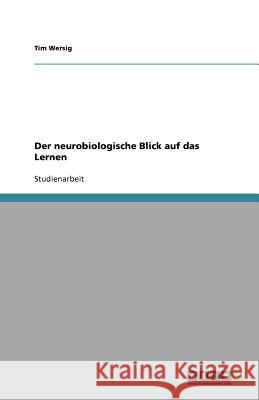Der neurobiologische Blick auf das Lernen Tim Wersig 9783640689392 Grin Verlag