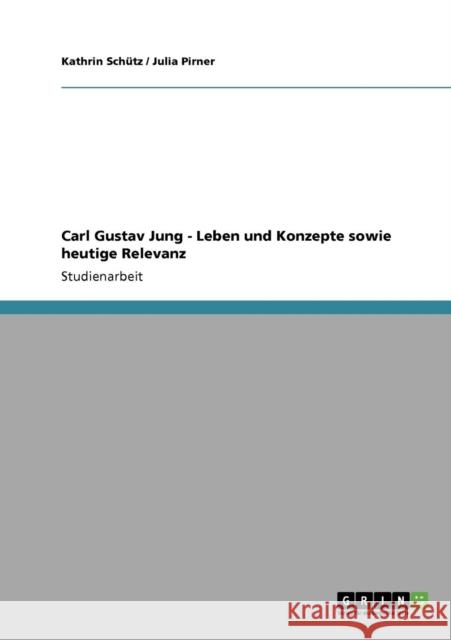 Carl Gustav Jung - Leben und Konzepte sowie heutige Relevanz Kathrin Sc Julia Pirner 9783640689453 Grin Verlag