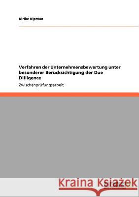 Verfahren der Unternehmensbewertung unter besonderer Berücksichtigung der Due Dilligence Ulrike Kipman 9783640692590 Grin Verlag