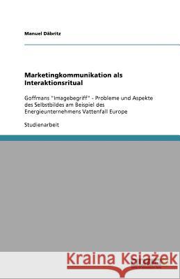 Marketingkommunikation als Interaktionsritual : Goffmans 