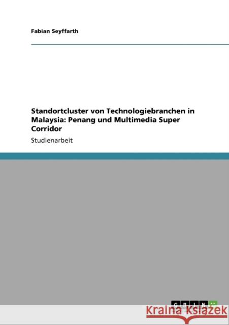 Standortcluster von Technologiebranchen in Malaysia: Penang und Multimedia Super Corridor Seyffarth, Fabian 9783640693085