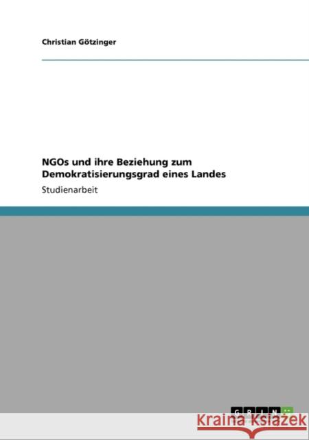 NGOs und ihre Beziehung zum Demokratisierungsgrad eines Landes Christian Gotzinger Christian G 9783640693108 Grin Verlag