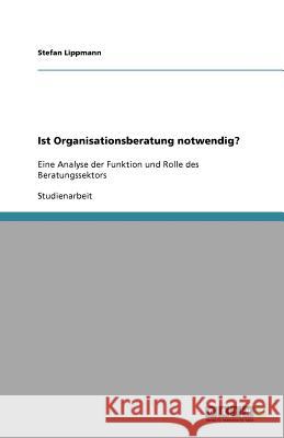 Ist Organisationsberatung Notwendig? Stefan Lippmann 9783640693573 Grin Verlag